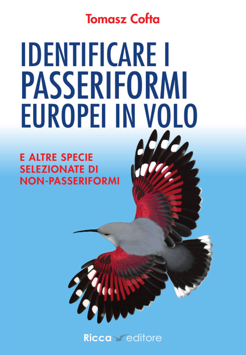 Kniha Identificare i passeriformi europei in volo. E altre specie selezionate di non-passeriformi Tomasz Cofta