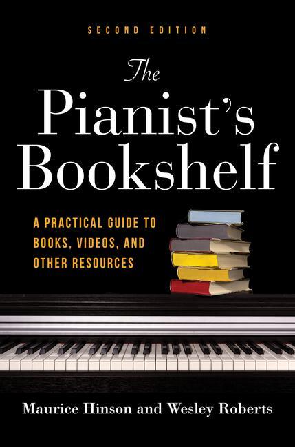 Książka The Pianist's Bookshelf, Second Edition: A Practical Guide to Books, Videos, and Other Resources Wesley Roberts