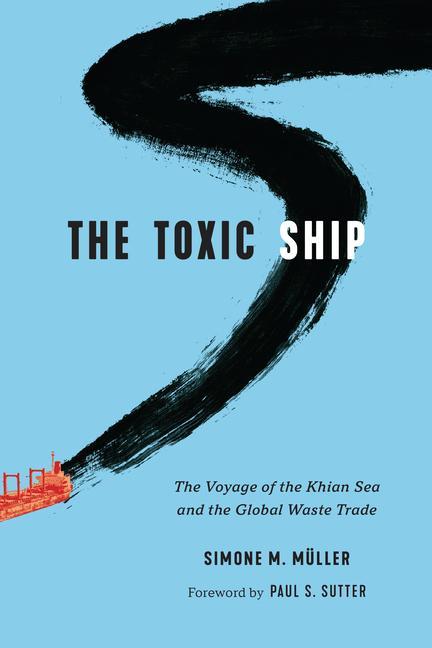 Libro The Toxic Ship: The Voyage of the Khian Sea and the Global Waste Trade Paul S. Sutter