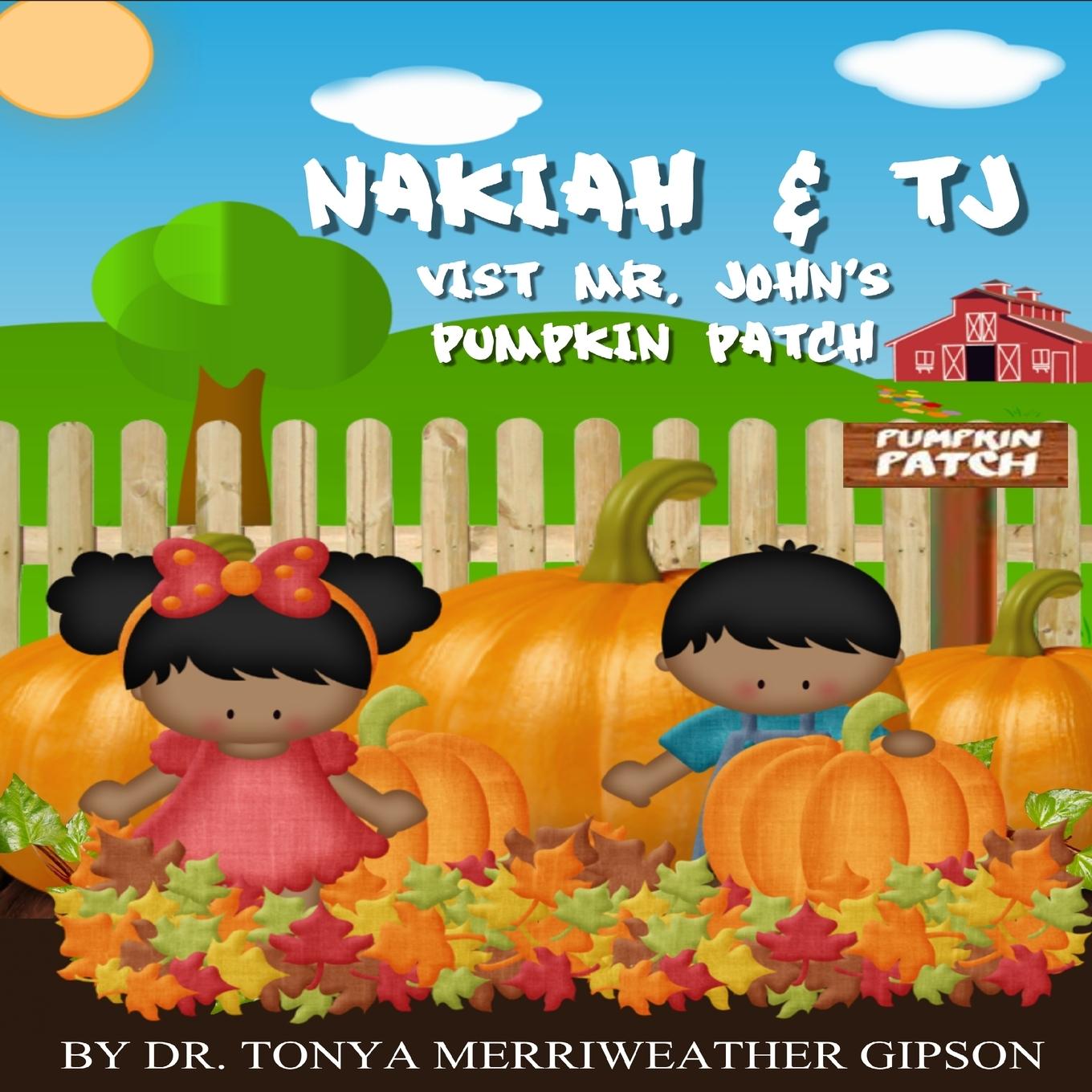 Knjiga NAKIAH & TJ VISIT MR. JOHN'S PUMPKIN PATCH DR. TONYA MERRIWEATHER GIPSON