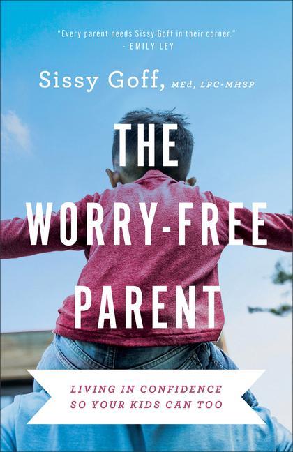 Kniha The Worry-Free Parent: Living in Confidence So Your Kids Can Too 