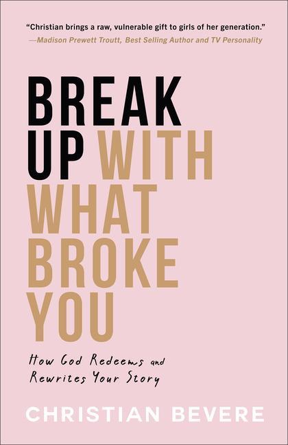 Carte Break Up with What Broke You: How God Redeems and Rewrites Your Story 