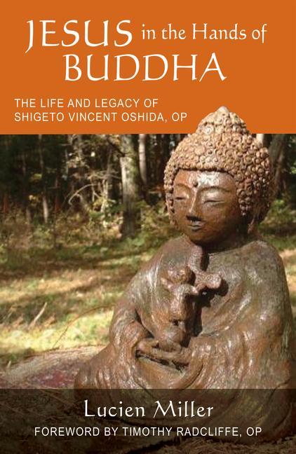 Könyv Jesus in the Hands of Buddha: The Life and Legacy of Shigeto Vincent Oshida, Op Timothy Radcliffe