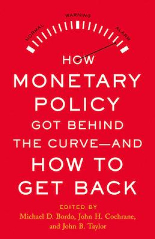 Könyv How Monetary Policy Got Behind the Curve--And How to Get Back John B. Taylor
