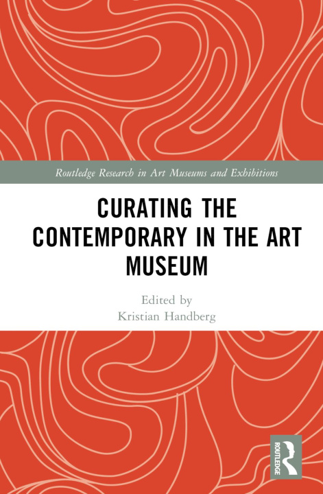 Kniha Curating the Contemporary in the Art Museum 