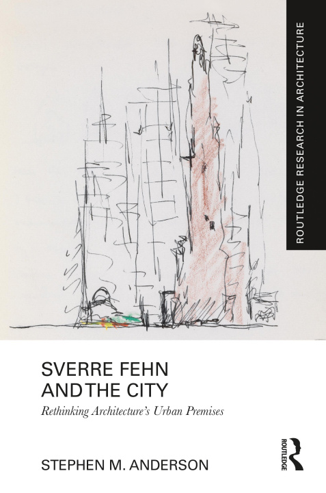 Kniha Sverre Fehn and the City: Rethinking Architecture's Urban Premises Stephen M. Anderson