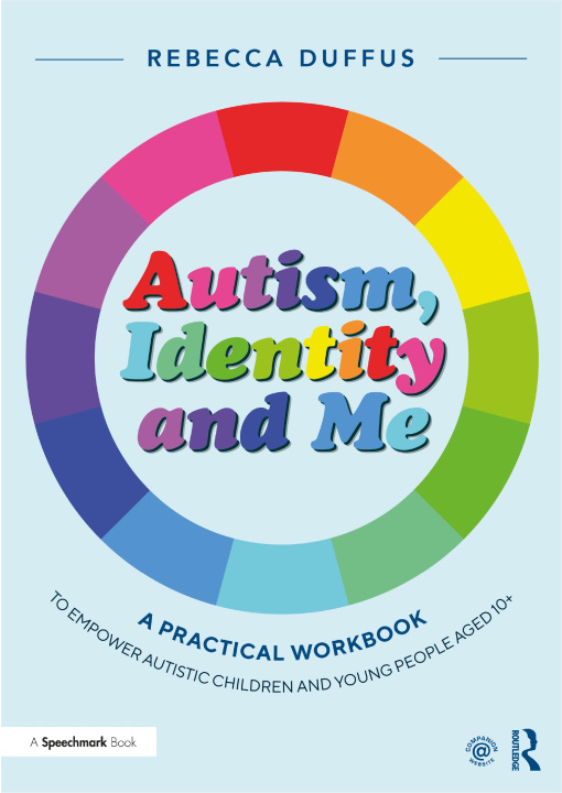 Carte Autism, Identity and Me: A Practical Workbook to Empower Autistic Children and Young People Aged 10+ 