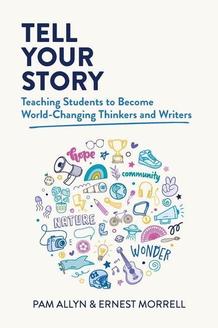 Kniha Tell Your Story: Teaching Students to Become World-Changing Thinkers and Writers Ernest Morrell