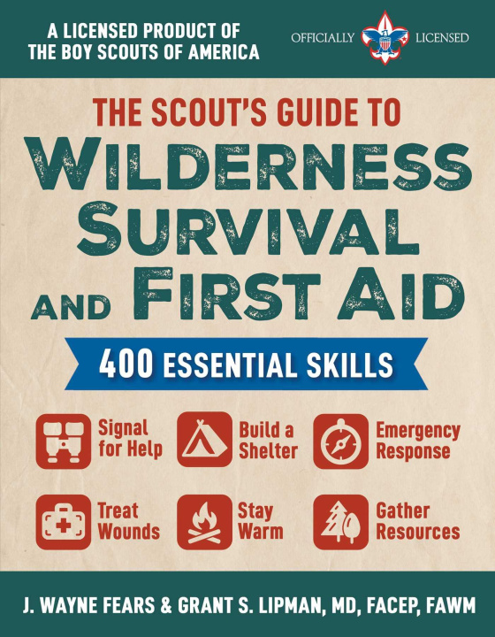 Carte The Scout's Guide for Wilderness First Aid and Survival: 400 Essential Skills--Signal for Help, Build a Shelter, Emergency Response, Treat Wounds, Sta Grant S. Lipman