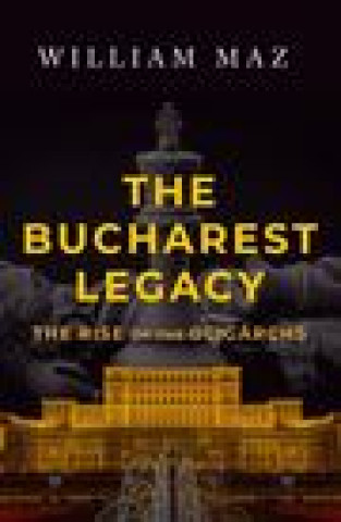 Könyv The Bucharest Legacy: The Rise of the Oligarchs 