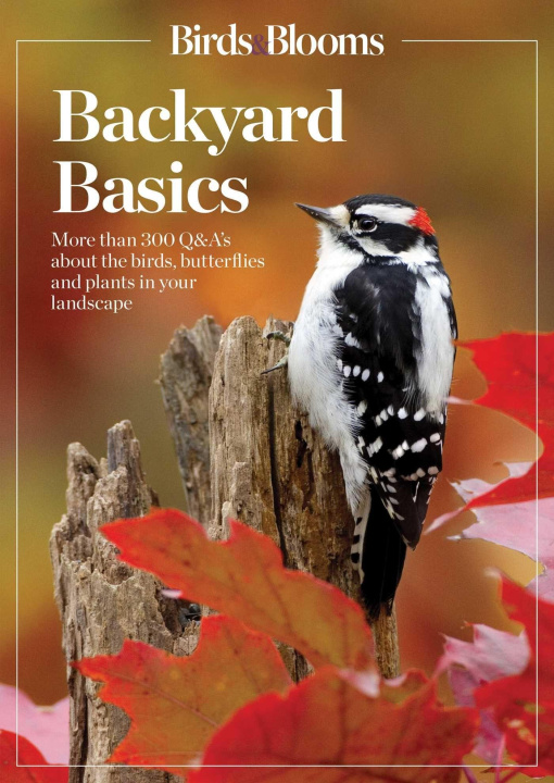 Книга Birds and Blooms Backyard Basics: More Than 300 Q&as about Birds, Butterflies and Plants in Your Landscape Birds &. Blooms