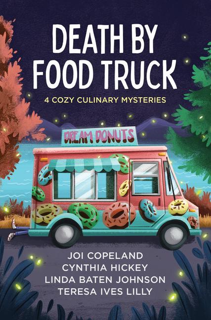 Könyv Death by Food Truck: 4 Cozy Culinary Mysteries Cynthia Hickey