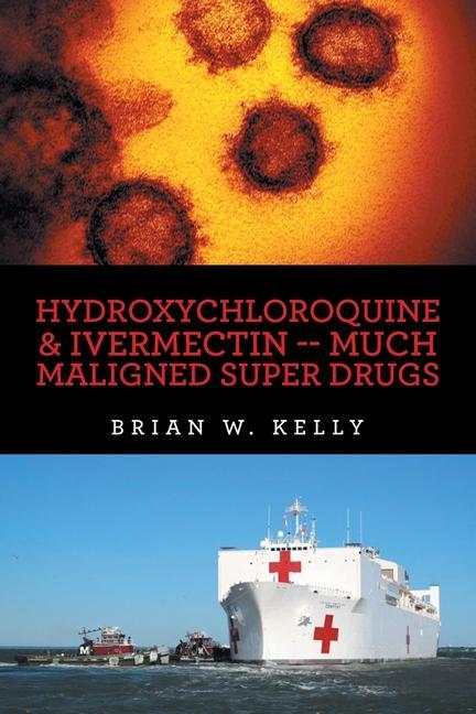 Kniha Hydroxychloroquine & Ivermectin -- Much Maligned Super Drugs 