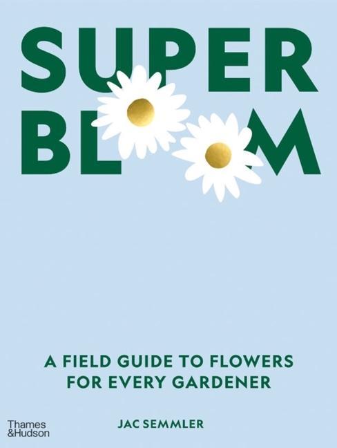 Książka Super Bloom: A Field Guide to Flowers for Every Gardener 