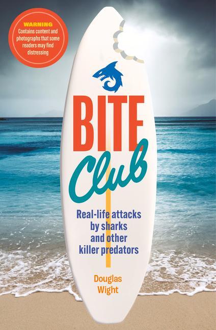 Kniha Bite Club: Real-Life Attacks by Sharks and Other Killer Predators 