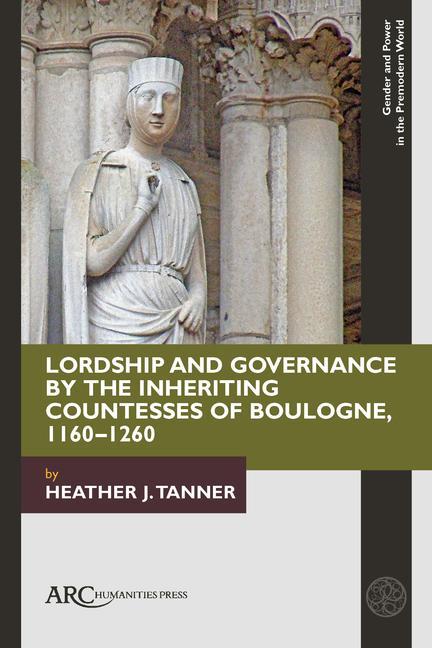 Kniha Lordship and Governance by the Inheriting Countesses of Boulogne, 1160-1260 