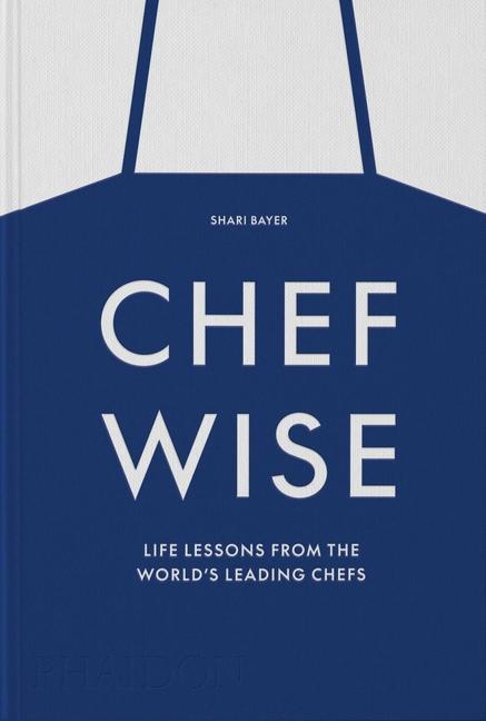 Könyv Chefwise, Life Lessons from Leading Chefs Around the World 