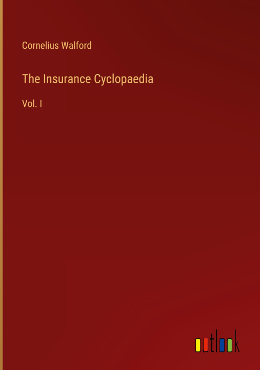 Knjiga The Insurance Cyclopaedia Cornelius Walford