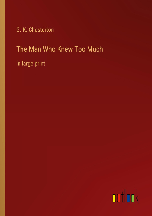 Knjiga The Man Who Knew Too Much G. K. Chesterton
