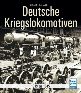 Kniha Deutsche Kriegslokomotiven Alfred B. Gottwaldt