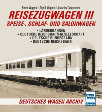 Книга Reisezugwagen 3 - Speise-, Schlaf- und Salonwagen Wolfgang Theurich