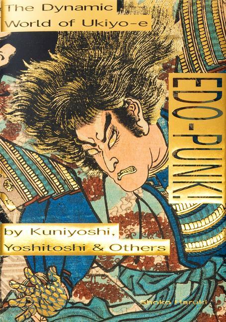 Carte Edo-Punk!: The Dynamic World of Ukiyo-E by Kuniyoshi, Yoshitoshi & Others 