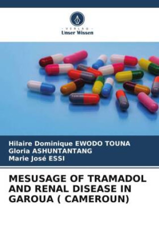 Könyv MESUSAGE OF TRAMADOL AND RENAL DISEASE IN GAROUA ( CAMEROUN) Gloria Ashuntantang