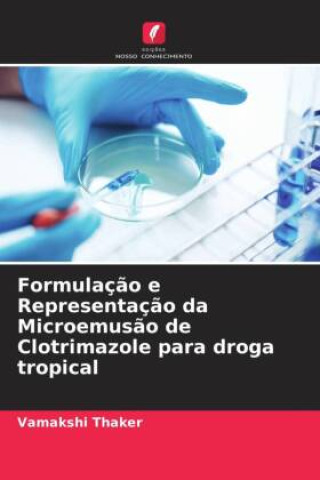 Kniha Formulaç?o e Representaç?o da Microemus?o de Clotrimazole para droga tropical Vamakshi Thaker