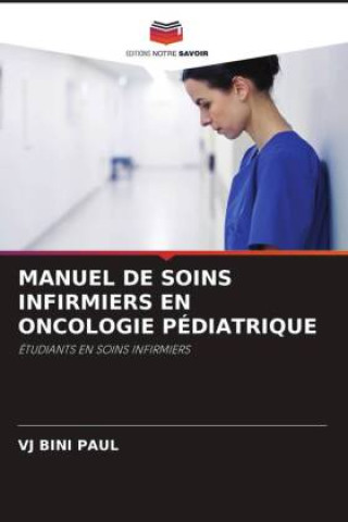 Kniha MANUEL DE SOINS INFIRMIERS EN ONCOLOGIE PÉDIATRIQUE 
