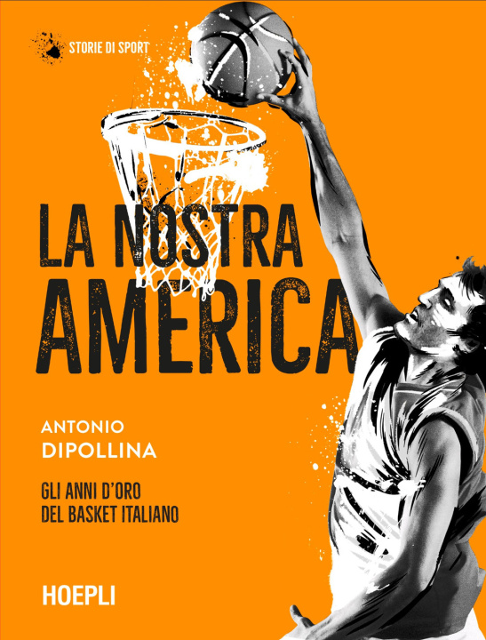 Kniha nostra America. Gli anni d'oro del basket italiano Antonio Dipollina