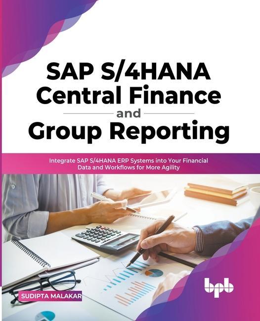 Kniha SAP S/4HANA Central Finance and Group Reporting: Integrate SAP S/4HANA ERP Systems into Your Financial Data and Workflows for More Agility 