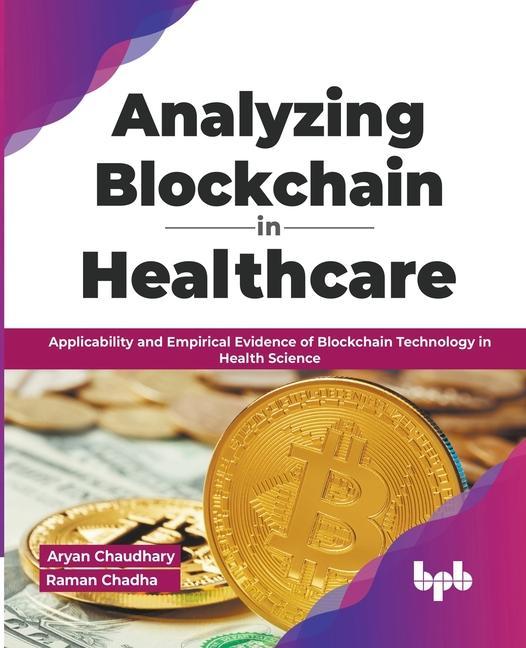 Könyv Analyzing Blockchain in Healthcare: Applicability and Empirical Evidence of Blockchain Technology in Health Science (English Edition) Raman Chadha