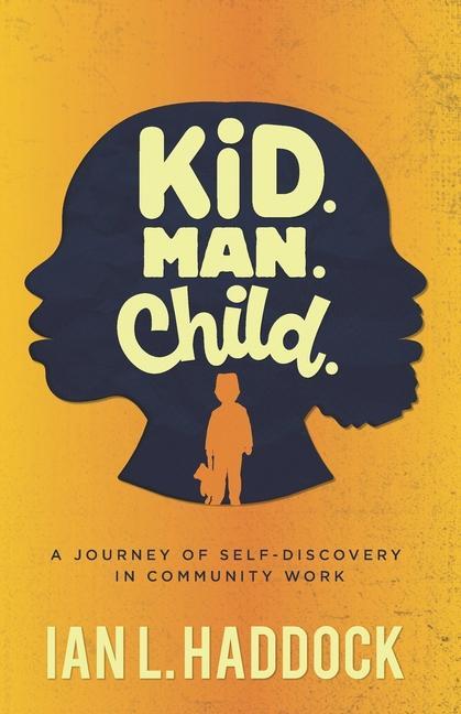 Kniha Kid. Man. Child.: A Self- Discovery Journey in Community Work J. Albert Nicklos