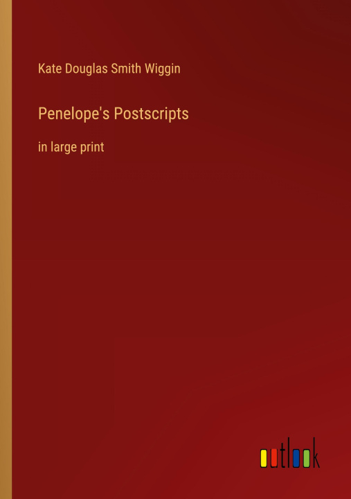 Knjiga Penelope's Postscripts Kate Douglas Smith Wiggin