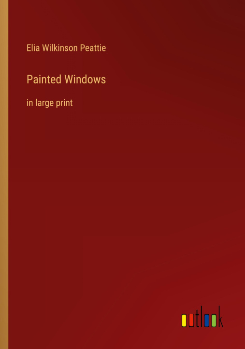 Knjiga Painted Windows Elia Wilkinson Peattie