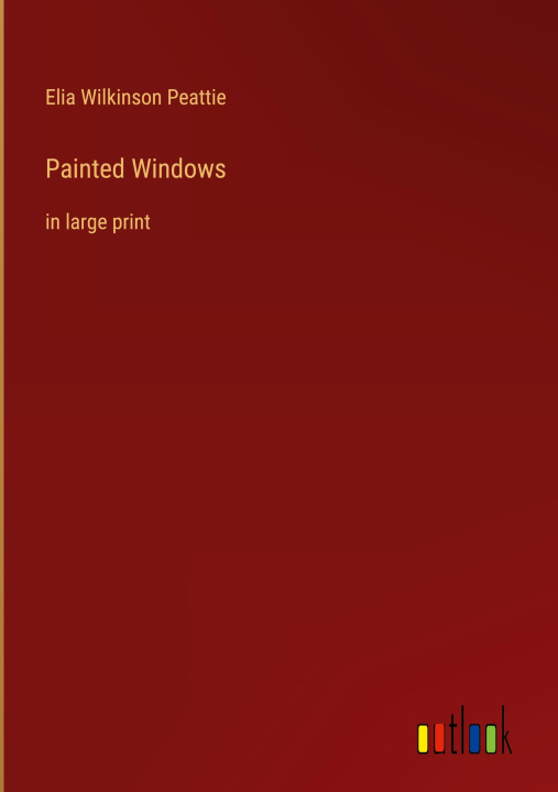 Knjiga Painted Windows Elia Wilkinson Peattie