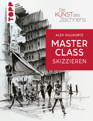 Kniha Die Kunst des Zeichnens Masterclass - Skizzieren Alex Hillkurtz