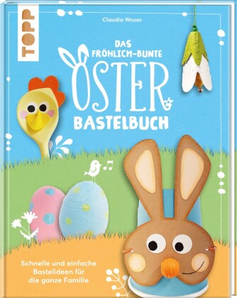 Kniha Das fröhlich-bunte Osterbastelbuch Claudia Wozar