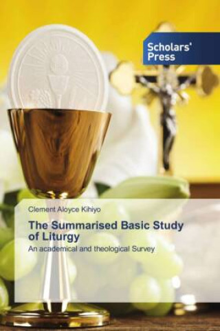 Knjiga The Summarised Basic Study of Liturgy Clement Aloyce Kihiyo