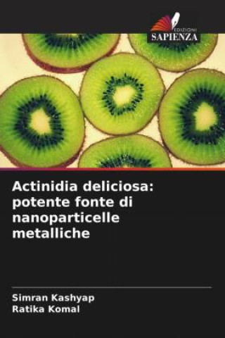 Kniha Actinidia deliciosa: potente fonte di nanoparticelle metalliche Ratika Komal