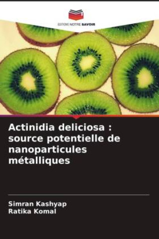 Книга Actinidia deliciosa : source potentielle de nanoparticules métalliques Ratika Komal