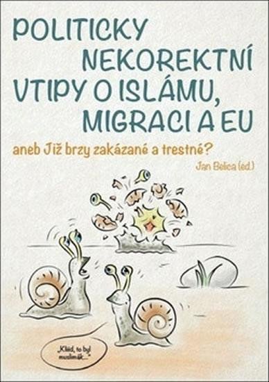 Książka Politicky nekorektní vtipy o islámu, migraci a EU aneb Již brzy zakázané a trestné? Jan Belica