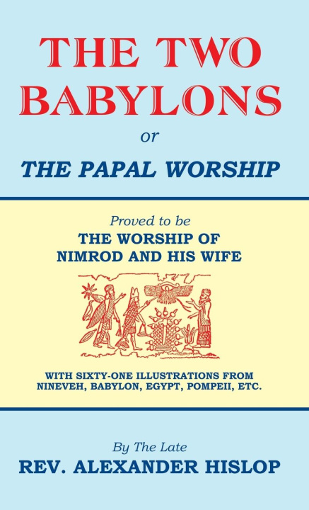 Carte The Two Babylons, Or the Papal Worship 