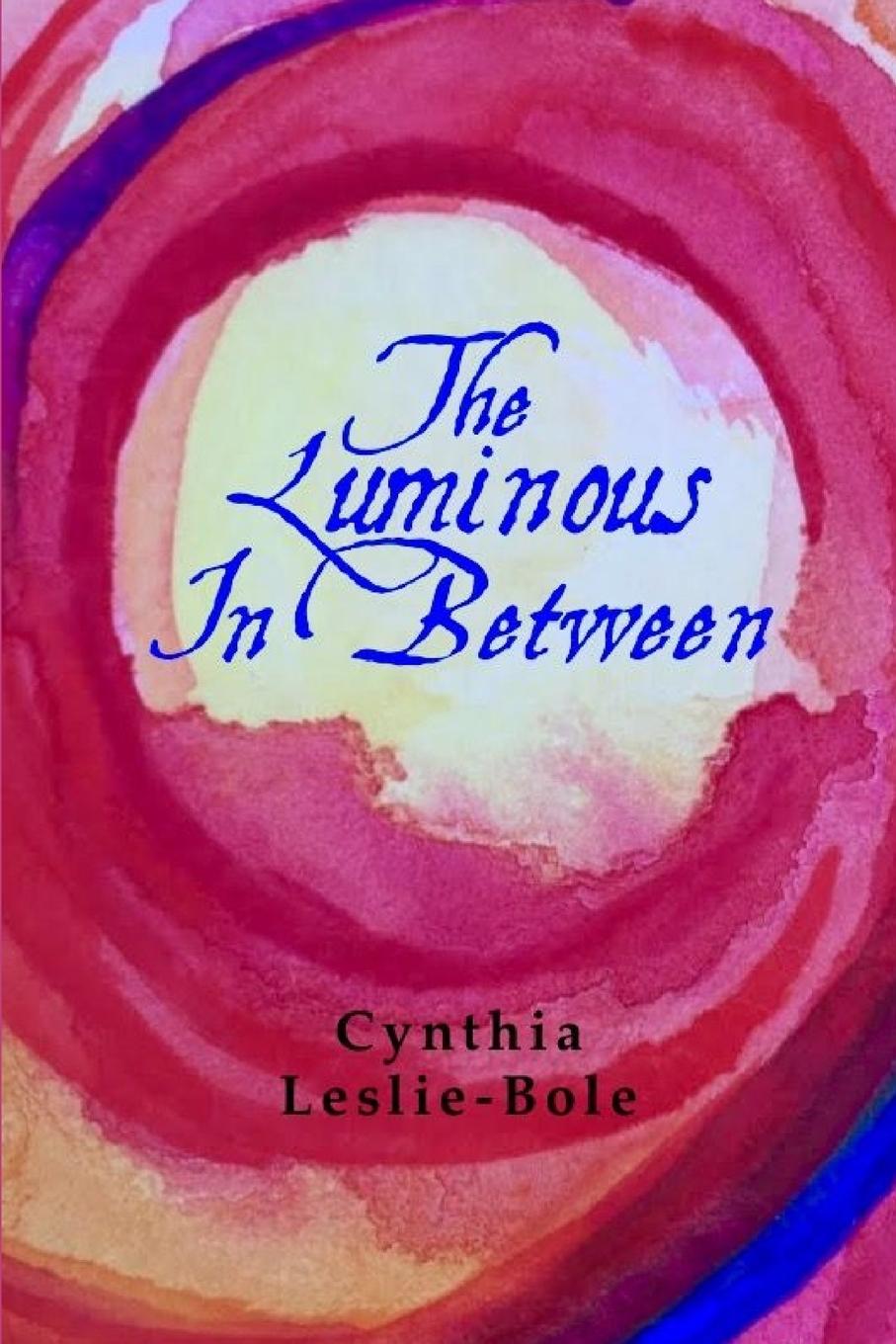 Kniha The Luminous In-Between Cynthia Leslie-Bole