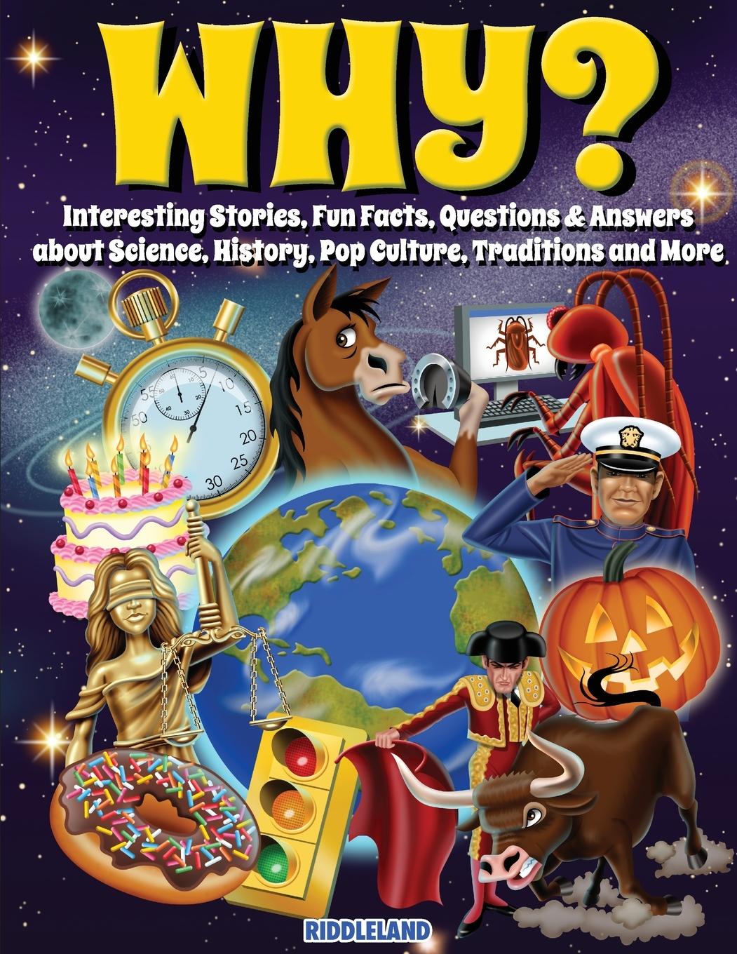 Kniha Why? Interesting Stories, Fun Facts, Questions & Answers about Science, History, Pop Culture, Traditions and More 