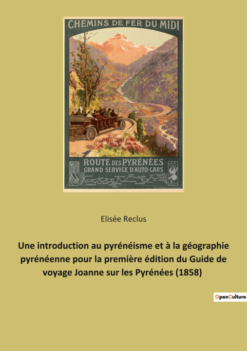 Könyv Une introduction au pyrénéisme et ? la géographie pyrénéenne pour la premi?re édition du Guide de voyage Joanne sur les Pyrénées (1858) 