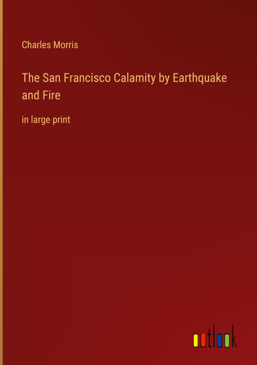 Knjiga The San Francisco Calamity by Earthquake and Fire Charles Morris