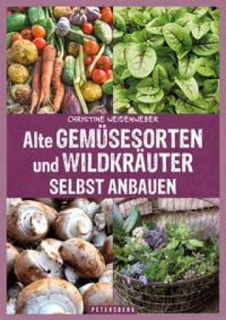 Kniha Alte Gemüsesorten und Wildkräuter selbst anbauen 