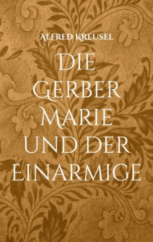 Knjiga Die Gerber Marie und der Einarmige Alfred Kreusel