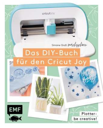 Kniha Plotter - Be creative! Das DIY-Buch für den Cricut Joy von @machsschoen 